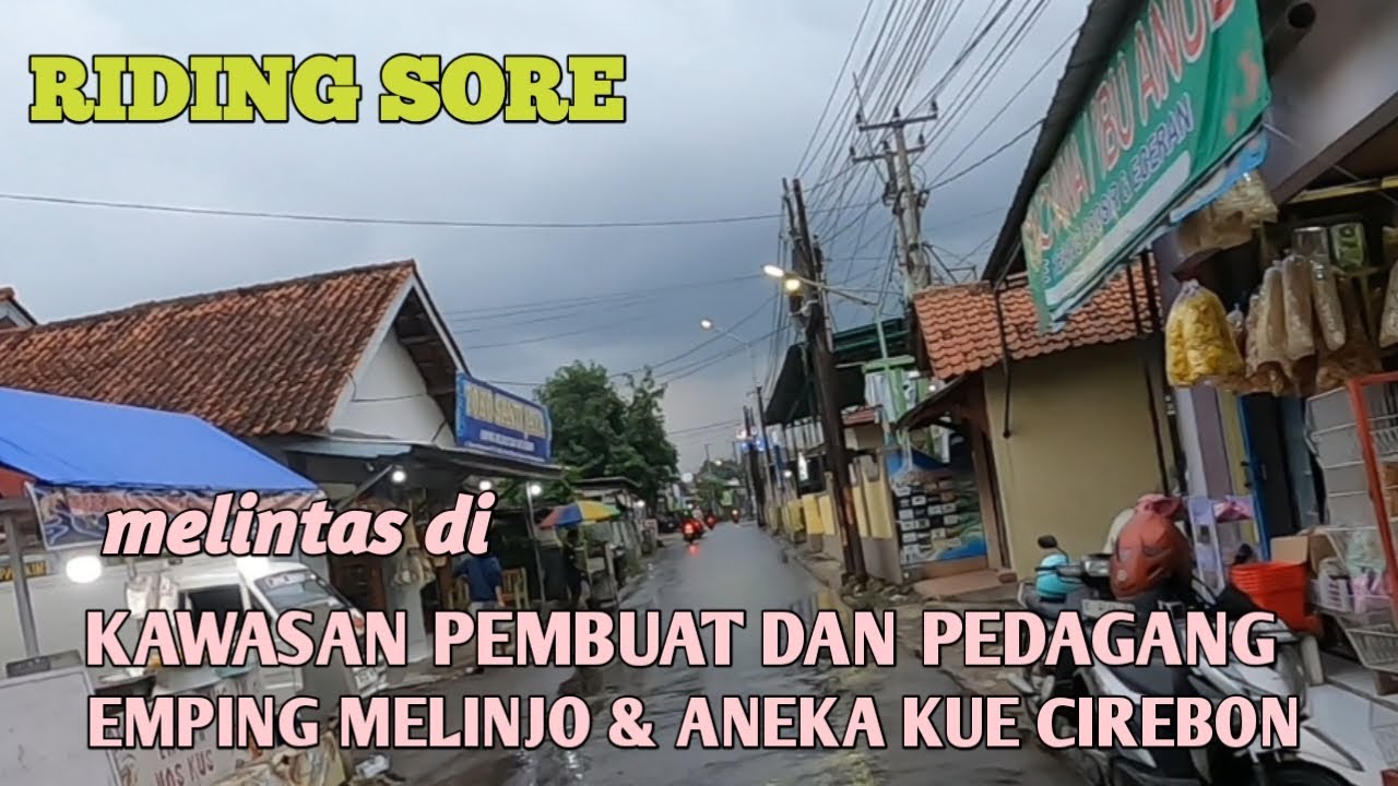RIDING SORE ll TEMPATNYA EMPING MLINJO DAN ANEKA KUE KERING DESA TUK KEDAWUNG CIREBON