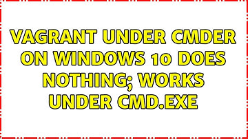 vagrant under cmder on Windows 10 does nothing; works under cmd.exe (2 Solutions!!)