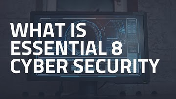 What is Essential 8 Cyber Security?