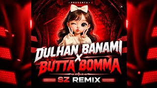 Dulhan Banami X Butta Bomma Remix | SZ Remix | New Dance Mashup 🎧
