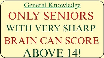 ONLY SENIORS WITH VERY SHARP BRAIN CAN SCORE ABOVE 12! | GK Galaxy | general knowledge quiz