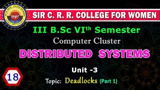 18. BSc - 3/6 - Distributed Systems - Unit 3 - Deadlocks - Part 1