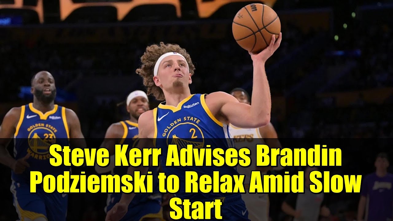Steve Kerr Advises Brandin Podziemski to Relax Amid Slow Start | Warriors NBA Insights
