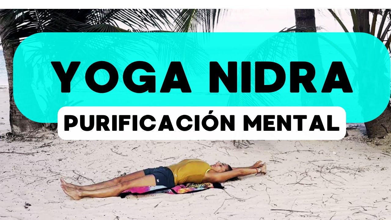 PURIFICACIÓN Mental y RELAJACIÓN PROFUNDA CONSCIENTE con Yoga Nidra ...