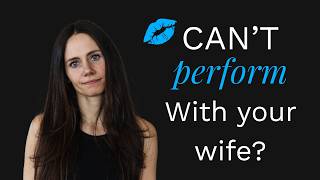 Why You Can't Perform With Your Wife But Can By Yourself (It's Not What You Think)