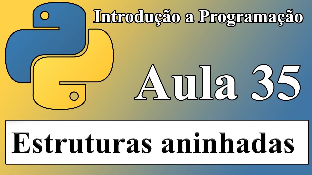 35 - Estruturas aninhadas - Introdução a Programação em Python - YouTube