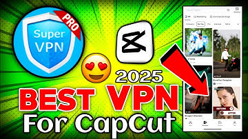 Best Vpn For CapCut 13.8.0 Version || Super Vpn Pro Download