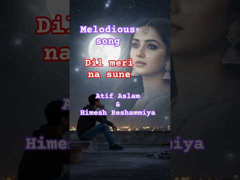 Dil Meri Na Sune | Atif Aslam | Genius | Himesh Reshammiya | Heart Touching 🎶💖 #Shorts #hindisong