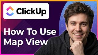 How to Use Map View in ClickUp (Step-By-Step) [2026 guide]