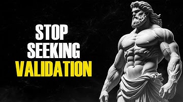 THE HIDDEN TRAP OF SEEKING VALIDATION | STOICISM