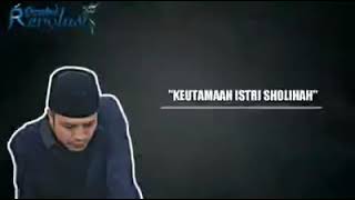 “KEUTAMAAN ISTRI SHOLEHAH&SEBALIKNYA” GUS KAUTSAR