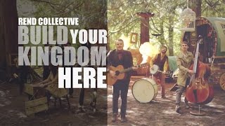 Rend Collective - Build Your Kingdom Here - OFFICIAL - Homemade Worship By Handmade People - HD
