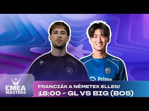 EMEA Masters 2026 Summer - Negyeddöntők - GL vs BIG (Bo5)