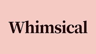 Whimsical Meaning and Definition
