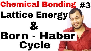 11 Chap 4 | Chemical Bonding and Molecular Structure 03| Lattice Energy | Born Haber Cycle IIT JEE |