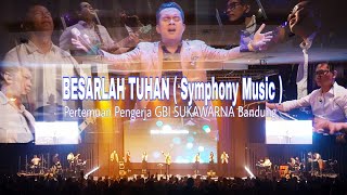 Video thumbnail of "Besarlah Tuhan ( Symphony Music ) - Pertemuan Pengerja GBI SUKAWARNA Bandung. ( Bagian 2 )"