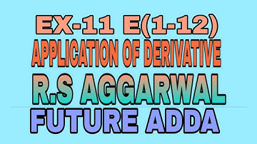 EX-11 E(1-12)|APPLICATION OF DERIVATIVE|R.S AGGARWAL|FUTURE ADDA