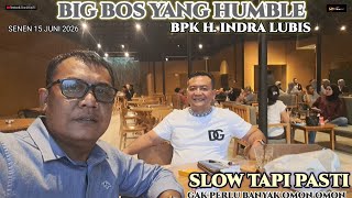 SUCH A HUMBLE BIG BOSS,, MR. H. INDRA LUBIS ,,IN HIS OWN WORDS ,,SLOW BUT SURE.