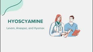 Hyoscyamine (Levsin, Anaspaz, and Hyomax) - Drug Rx Information