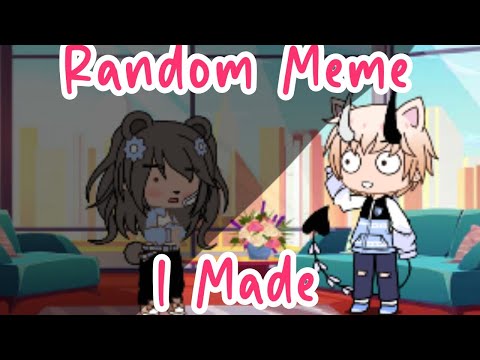Random Meme I made Because I am Bored!!!||New Oc's|| iiCxddlyBearii||Read Description||