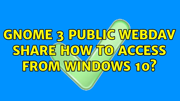 Gnome 3 public WebDAV share: how to access from Windows 10? (2 Solutions!!)