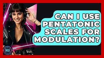 Can I Use Pentatonic Scales For Modulation? - Electronic Mix Masters