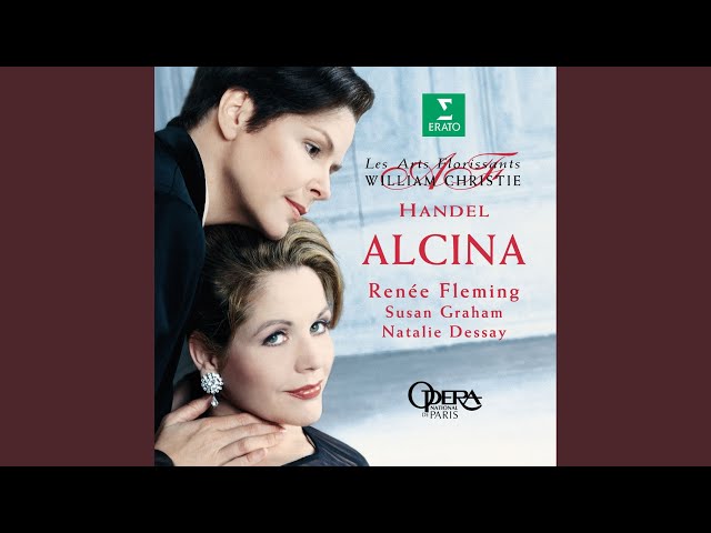 Haendel - Alcina:Tornami a vagheggiar : N.Dessay / Les Arts Florissants / Christie