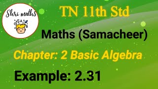TN 11th Std (Samacheer) Maths Chapter: 2 Basic Algebra Example: 2.31