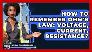 How To Remember Ohm's Law: Voltage, Current, Resistance - Electrical Engineering Essentials