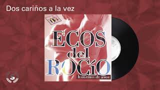 Video thumbnail of "Ecos del Rocio - Dos cariños a la vez (Audio Oficial)"