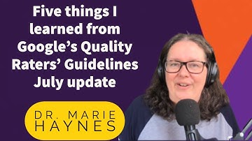 Five things I learned from the July 2022 Google Quality Raters