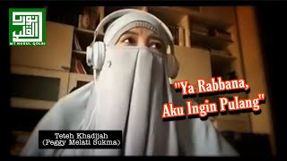 Ya Rabbana Aku Ingin Pulang  Teteh Khadijah peggy Melati Sukma