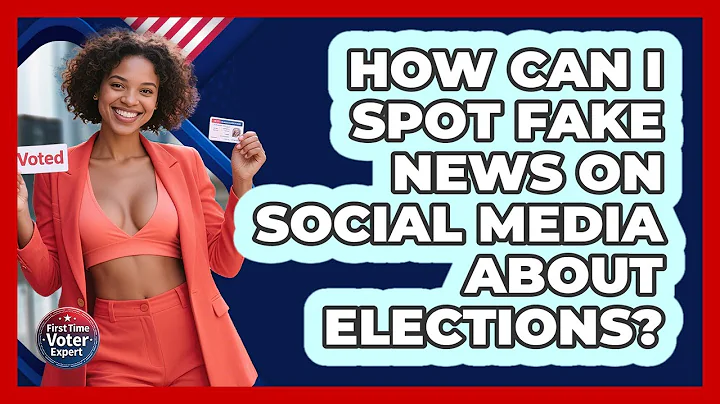 How Can I Spot Fake News On Social Media About Elections? - First Time Voter Expert