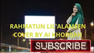 RAHMATUN LIL'ALAMEEN COVER BY AI KHODIJAH