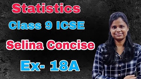 Statistics | Class 9 ICSE | Selina Concise | Ex - 18A| Each and Every SUM |