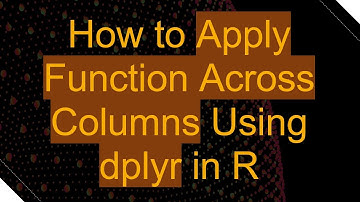 How to Apply Function Across Columns Using dplyr in R