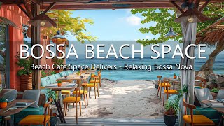 Bossa Nova Beach Cafe Space Delivers  Relaxing Bossa Nova Jazz Music and Soothing Waves to Stress