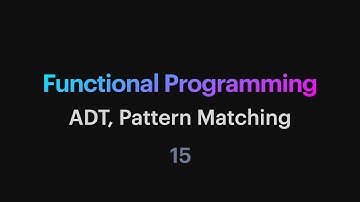 Functional Programming - 15: ADT, Pattern Matching