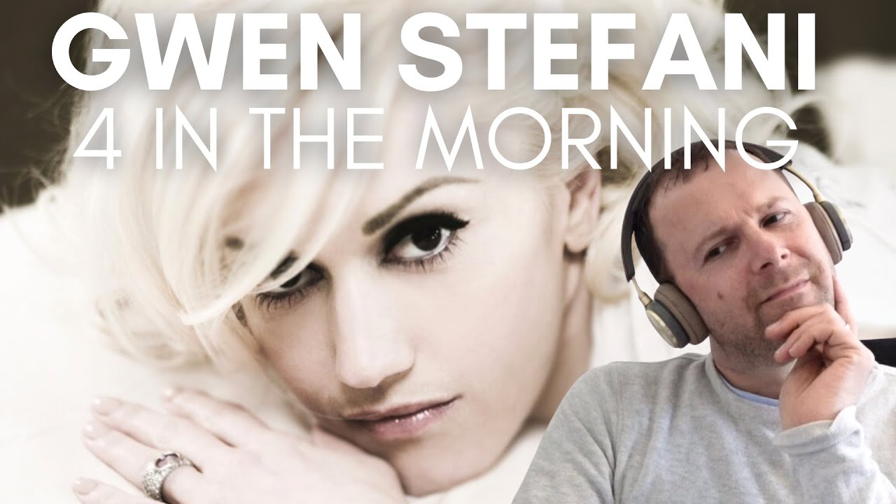 GWEN STEFANI Reaction: 4 IN THE MORNING