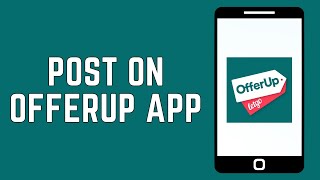 How To Post On OfferUp App 2024 - Full Guide
