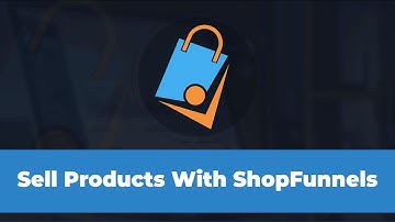 How to Sell Products with ShopFunnels