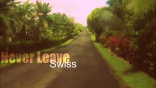 Video thumbnail of "Swiss - Never Leave"