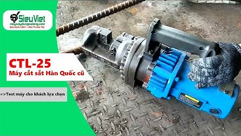 Test 02 máy cắt sắt thủy lực cầm tay CTL-25 Hàn Quốc cũ - Cho khách hàng lựa chọn