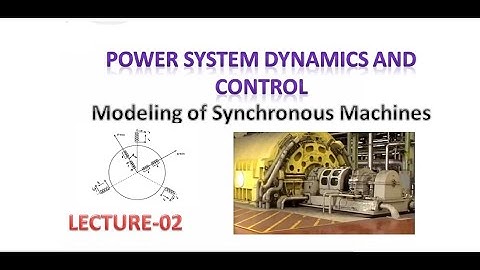 Power System Dynamics & ControlModelling of Synchronous Machines-01 |