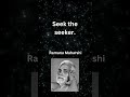 Ramana Maharshi Quote: Seek the Seeker #SelfInquiry #KnowThyself