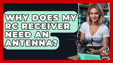 Why Does My RC Receiver Need An Antenna? - RC Toy Central