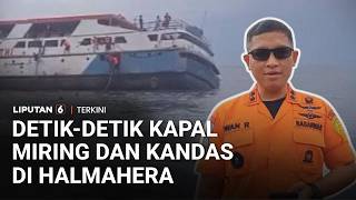 Detik-detik Kapal Karam di Perairan Halmahera, Penumpang Evakuasi Mandiri dengan Rakit | Liputan 6