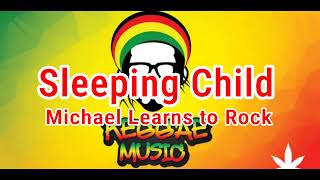 Sleeping Child Version (Reggae Remix) Michael Learns to Rock