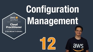 12 - AWS Configuration Management (AWS Certified Cloud Practitioner CLF02)