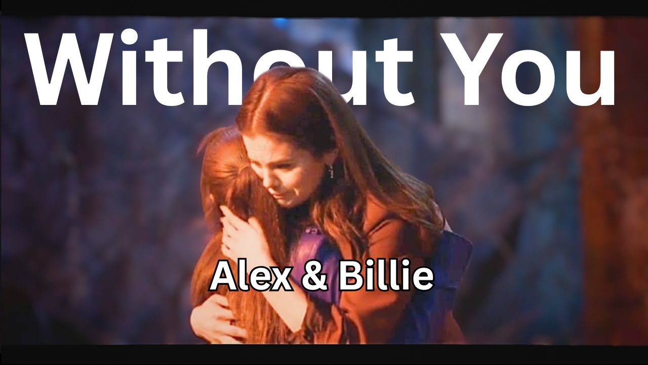 Alex & Billie || Without You